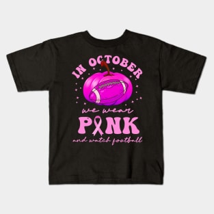 In October We Wear Pink And Watch Football Kids T-Shirt